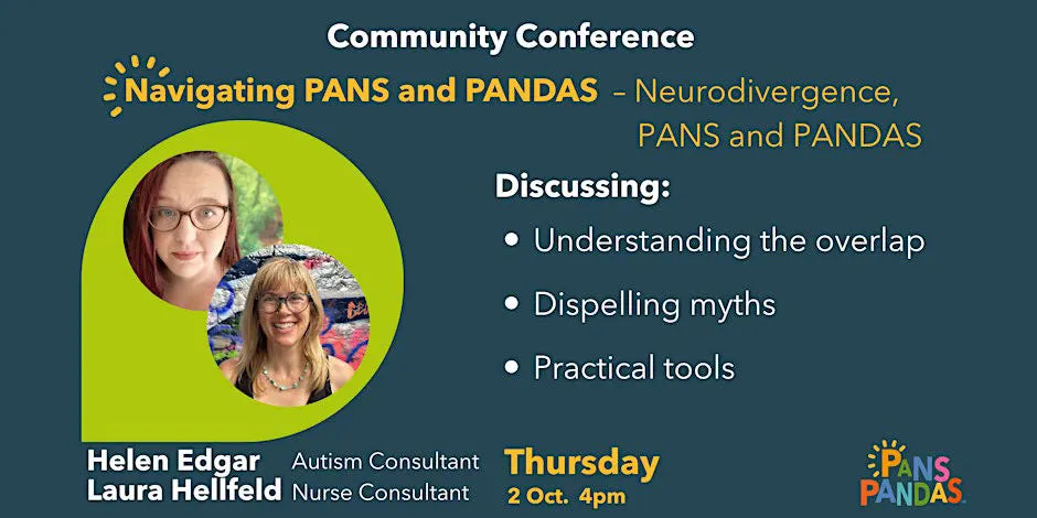 Promotional graphic for a Community Conference titled “Navigating PANS and PANDAS – Neurodivergence, PANS and PANDAS.” The event features Helen Edgar, Autism Consultant, and Laura Hellfeld, Nurse Consultant. Discussion topics include understanding the overlap, dispelling myths, and practical tools. Scheduled for Thursday, 2 October at 4 pm. The background is dark teal with yellow and white text, and includes circular photos of the two speakers. The PANS PANDAS logo appears in the bottom right corner.