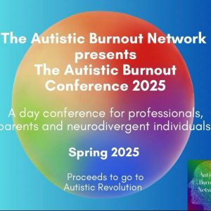 Autistic Burnout Conference: May 17th 2025